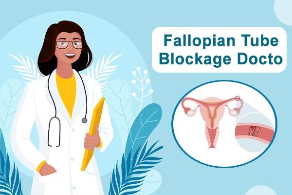 Doctor for fallopian tube blockage treatment, tubal blockage doctor